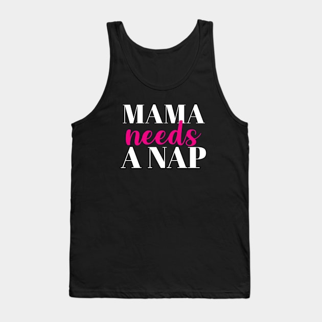 Mama needs a nap Tank Top by evermedia